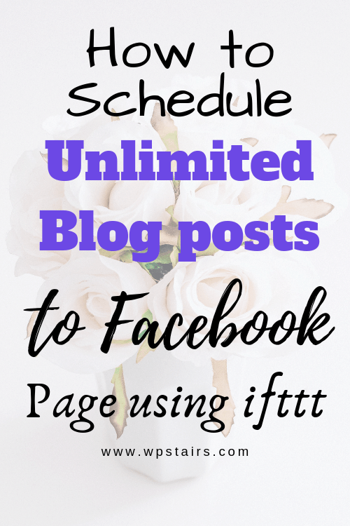 How to schedule unlimited blog posts to Facebook Page using ifttt